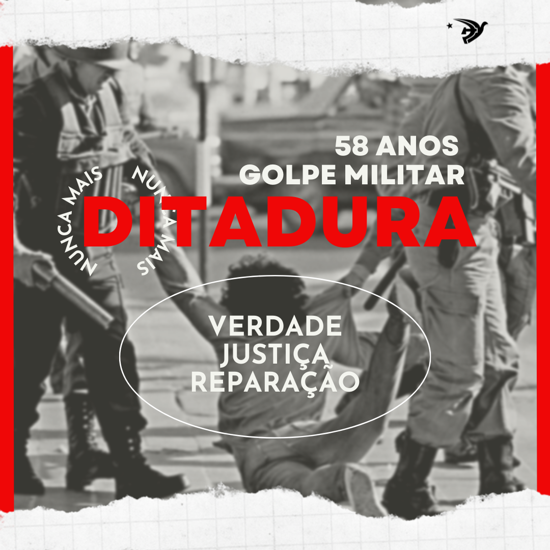58 anos golpe cívico-militar | Ditadura nunca mais!