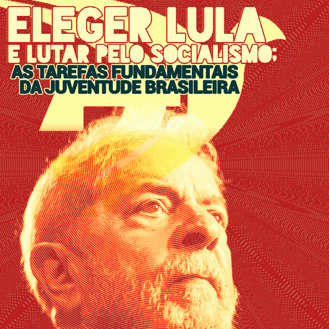 Eleger Lula e lutar pelo socialismo: as tarefas da juventude brasileira