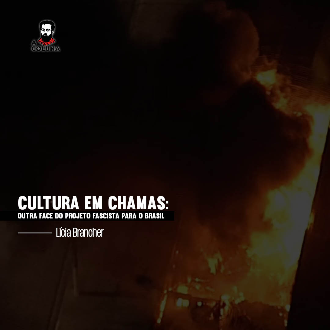 Cultura em chamas: outra face do projeto fascista para o Brasil