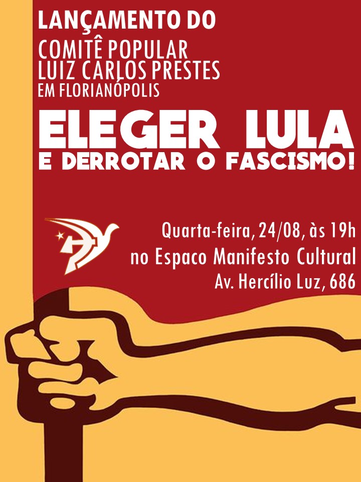 Em Floripa, PCLCP convida para o lançamento do Comitê Popular Luiz Carlos Prestes para a campanha de Lula